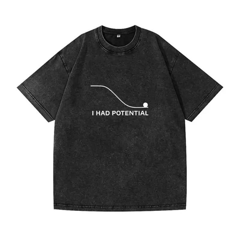 Oversized  Wash T-Shirt I Had Potential Cotton T-Shirts Hip Hop Tee Shirt for Male Beach Funny Pattern Short Sleeve Clothing