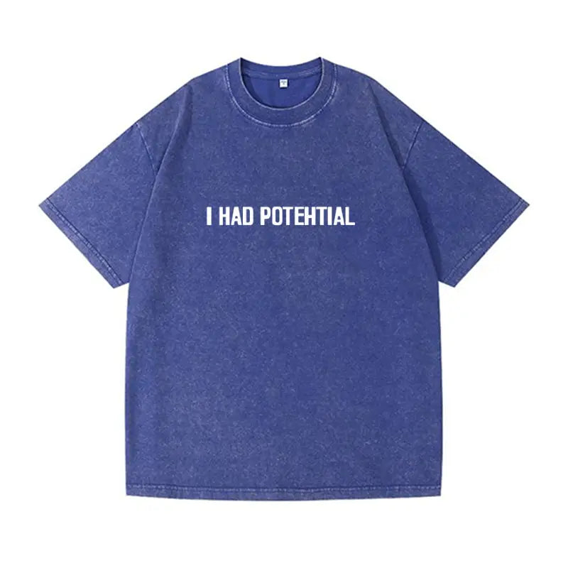 Oversized  Wash T-Shirt I Had Potential Cotton T-Shirts Hip Hop Tee Shirt for Male Beach Funny Pattern Short Sleeve Clothing
