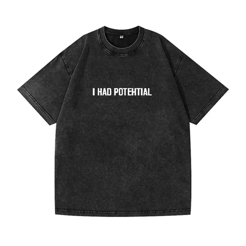 Oversized  Wash T-Shirt I Had Potential Cotton T-Shirts Hip Hop Tee Shirt for Male Beach Funny Pattern Short Sleeve Clothing