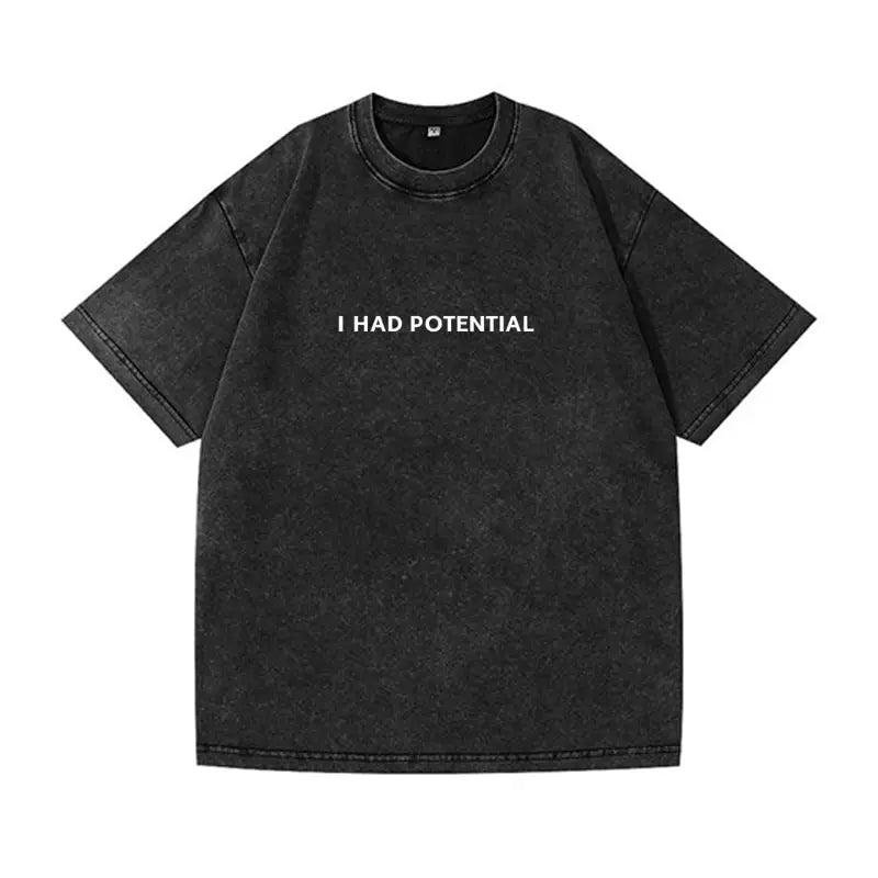 Oversized  Wash T-Shirt I Had Potential Cotton T-Shirts Hip Hop Tee Shirt for Male Beach Funny Pattern Short Sleeve Clothing